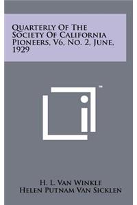 Quarterly of the Society of California Pioneers, V6, No. 2, June, 1929