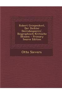 Robert Griepenkerl, Der Dichter Des'robespierre', Biographisch-Kritische Skizzen