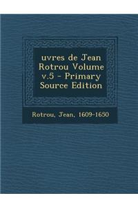 Uvres de Jean Rotrou Volume V.5