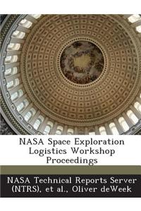 NASA Space Exploration Logistics Workshop Proceedings
