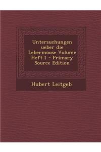 Untersuchungen Ueber Die Lebermoose Volume Heft.1
