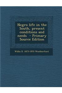 Negro Life in the South, Present Conditions and Needs