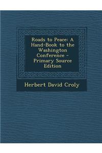 Roads to Peace: A Hand-Book to the Washington Conference
