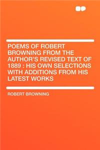 Poems of Robert Browning from the Author's Revised Text of 1889