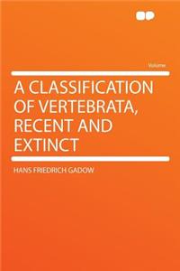 A Classification of Vertebrata, Recent and Extinct