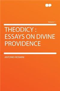 Theodicy: Essays on Divine Providence Volume 1
