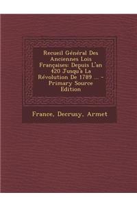 Recueil General Des Anciennes Lois Francaises: Depuis L'An 420 Jusqu'a La Revolution de 1789 ...