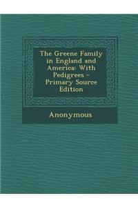 The Greene Family in England and America: With Pedigrees