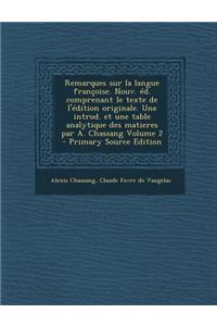 Remarques Sur La Langue Francoise. Nouv. Ed. Comprenant Le Texte de L'Edition Originale. Une Introd. Et Une Table Analytique Des Matieres Par A. Chass