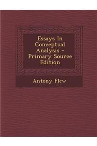 Essays in Conceptual Analysis - Primary Source Edition
