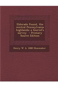 Eldorado Found, the Central Pennsylvania Highlands; A Tourist's Survey