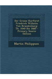 Der Grosse Kurfurst Friedrich Wilhelm Von Brandenburg