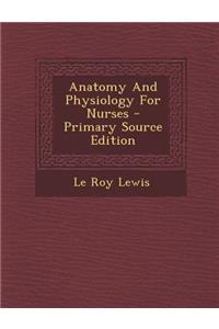 Anatomy and Physiology for Nurses - Primary Source Edition