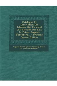 Catalogue Et Description Des Tableaux Qui Forment La Collection Des S.A.S. Le Prince Auguste D'Arenberg... - Primary Source Edition