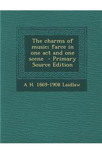The Charms of Music; Farce in One Act and One Scene