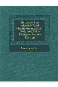 Beitrage Zur Akustik Und Musikwissenschaft, Volumes 1-3