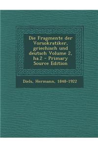 Die Fragmente Der Vorsokratiker, Griechisch Und Deutsch Volume 2, Ha.2