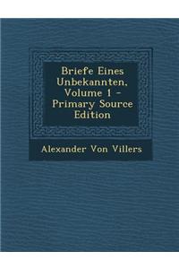 Briefe Eines Unbekannten, Volume 1 - Primary Source Edition