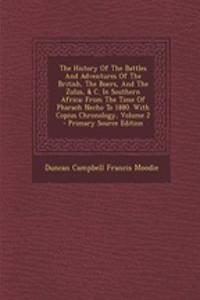 The History of the Battles and Adventures of the British, the Boers, and the Zulus, & C. in Southern Africa: From the Time of Pharaoh Necho to 1880. with Copius Chronology, Volume 2 - Primary Source Edition: From the Time of Pharaoh Necho to 1880. with Copius Chronology, Volume 2 - Primary Source Edition