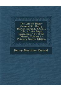 The Life of Major-General Sir Henry Marion Durand, K.C.S.I., C.B., of the Royal Engineers / By H. M. Durand, Volume 1