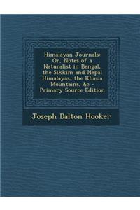 Himalayan Journals: Or, Notes of a Naturalist in Bengal, the Sikkim and Nepal Himalayas, the Khasia Mountains, &C