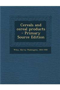 Cereals and Cereal Products - Primary Source Edition