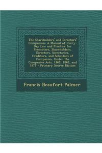 The Shareholders' and Directors' Companion: A Manual of Every-Day Law and Practice for Promoters, Shareholders, Directors, Secretaries, Creditors, and