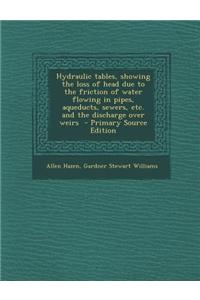 Hydraulic Tables, Showing the Loss of Head Due to the Friction of Water Flowing in Pipes, Aqueducts, Sewers, Etc., First Edition