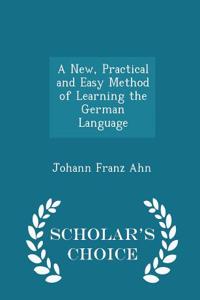 New, Practical and Easy Method of Learning the German Language - Scholar's Choice Edition