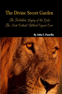 Divine Secret Garden - Forbidden Legacy of the Gods - The Most Critical Biblical Exposé Ever PAPERBACK
