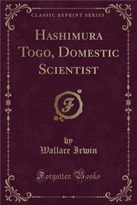 Hashimura Togo, Domestic Scientist (Classic Reprint)