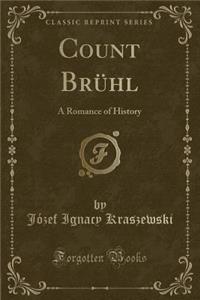 Count Bruhl: A Romance of History (Classic Reprint)