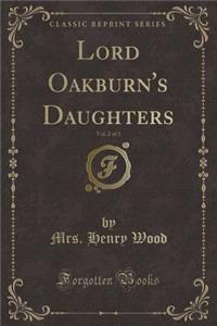 Lord Oakburn's Daughters, Vol. 2 of 3 (Classic Reprint)