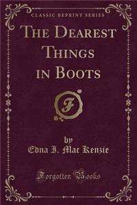 The Dearest Things in Boots (Classic Reprint)