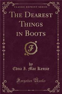 The Dearest Things in Boots (Classic Reprint)