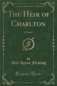 The Heir of Charlton: A Novel (Classic Reprint)