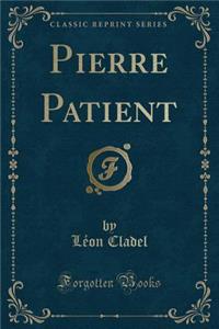 Pierre Patient (Classic Reprint)
