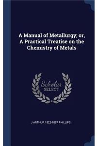 A Manual of Metallurgy; or, A Practical Treatise on the Chemistry of Metals