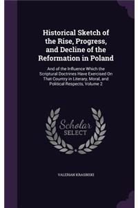 Historical Sketch of the Rise, Progress, and Decline of the Reformation in Poland