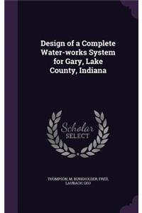 Design of a Complete Water-works System for Gary, Lake County, Indiana