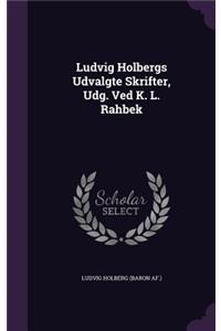 Ludvig Holbergs Udvalgte Skrifter, Udg. Ved K. L. Rahbek