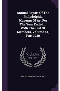 Annual Report of the Philadelphia Museum of Art for the Year Ended ... with the List of Members, Volume 44, Part 1920