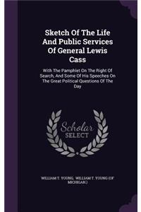 Sketch of the Life and Public Services of General Lewis Cass