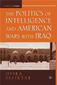 Politics of Intelligence and American Wars with Iraq