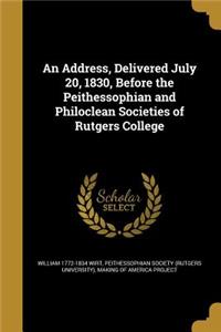 An Address, Delivered July 20, 1830, Before the Peithessophian and Philoclean Societies of Rutgers College