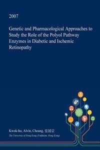 Genetic and Pharmacological Approaches to Study the Role of the Polyol Pathway Enzymes in Diabetic and Ischemic Retinopathy