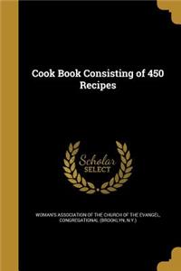 Cook Book Consisting of 450 Recipes