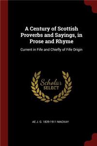 A Century of Scottish Proverbs and Sayings, in Prose and Rhyme