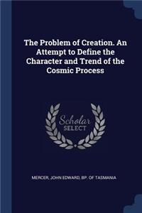 The Problem of Creation. An Attempt to Define the Character and Trend of the Cosmic Process