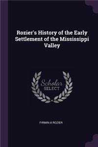 Rozier's History of the Early Settlement of the Mississippi Valley